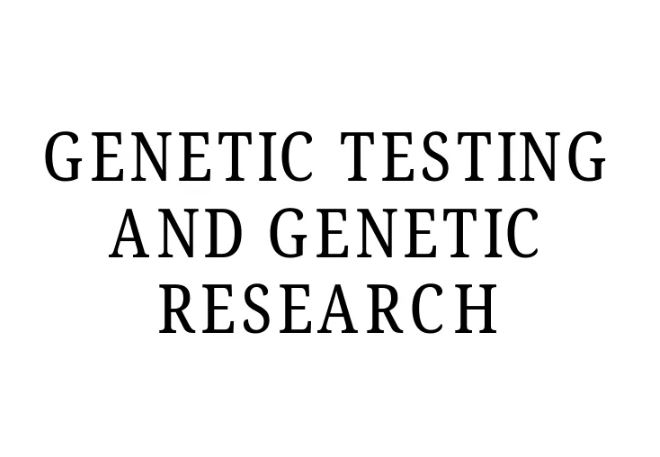 Genetic Testing and Genetic Research